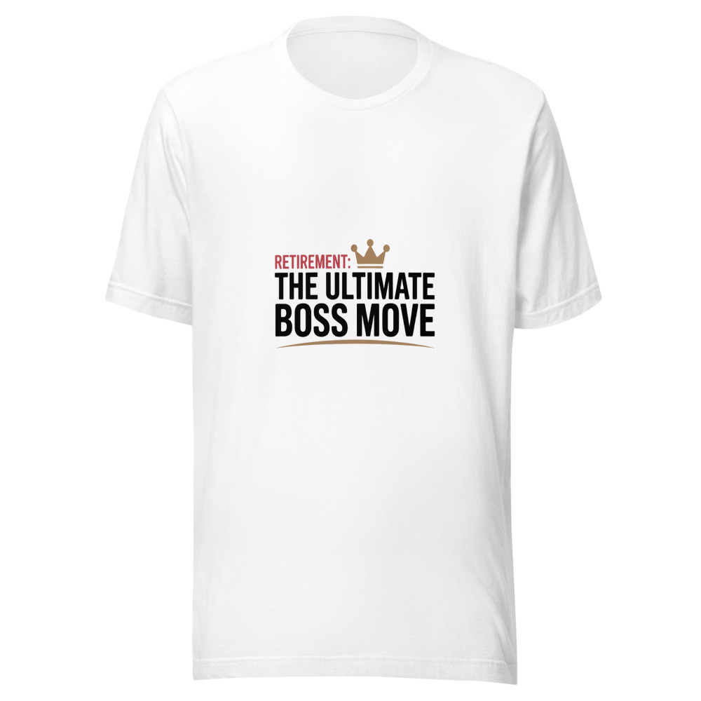 Retirement: The Ultimate Boss Move - tshirt