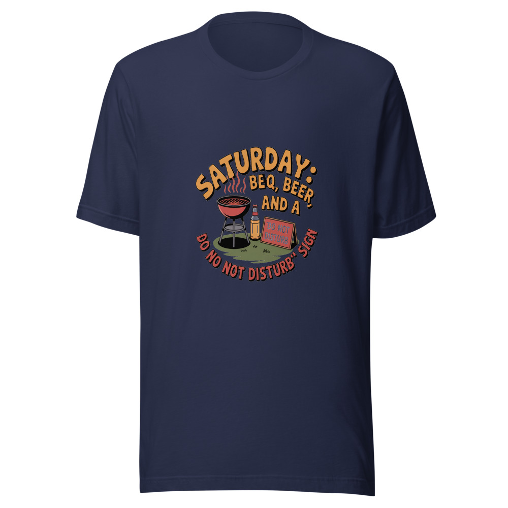 Saturday: BBQ, Beer, and a 'Do Not Disturb' Sign - tshirt
