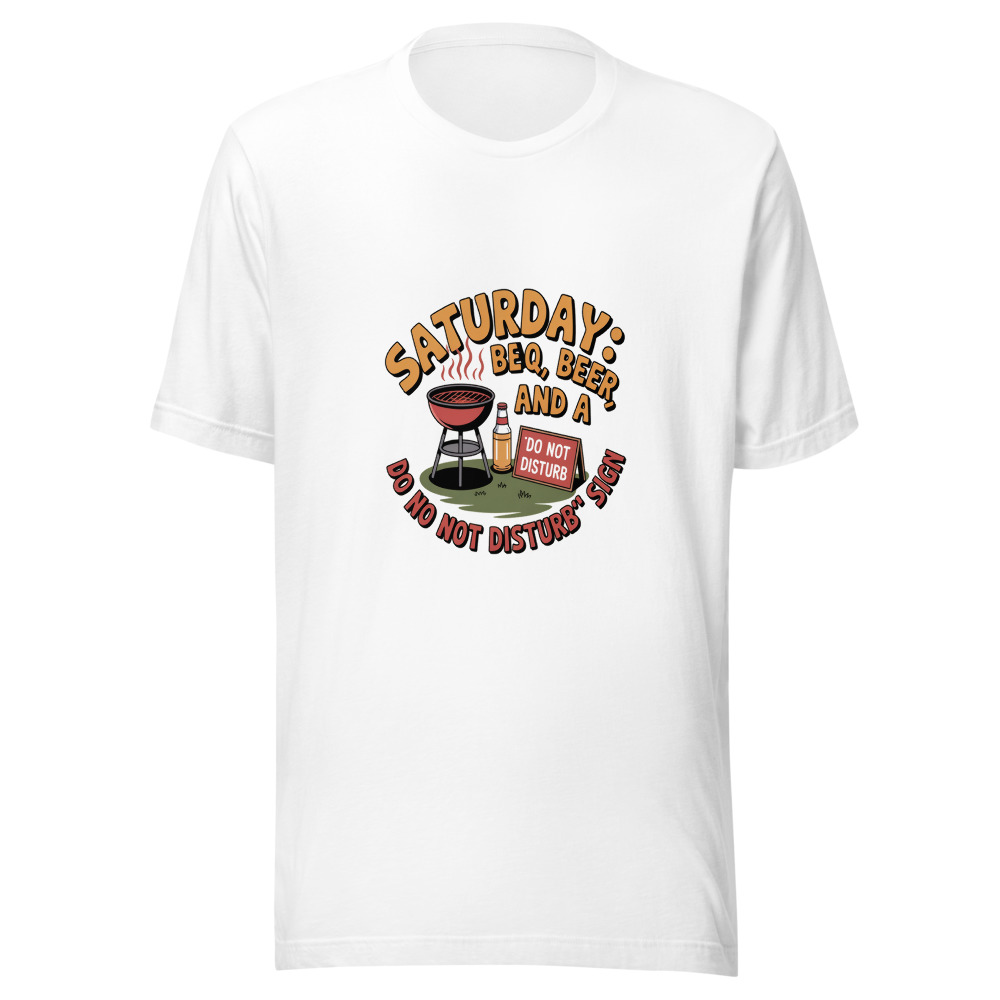Saturday: BBQ, Beer, and a 'Do Not Disturb' Sign - tshirt