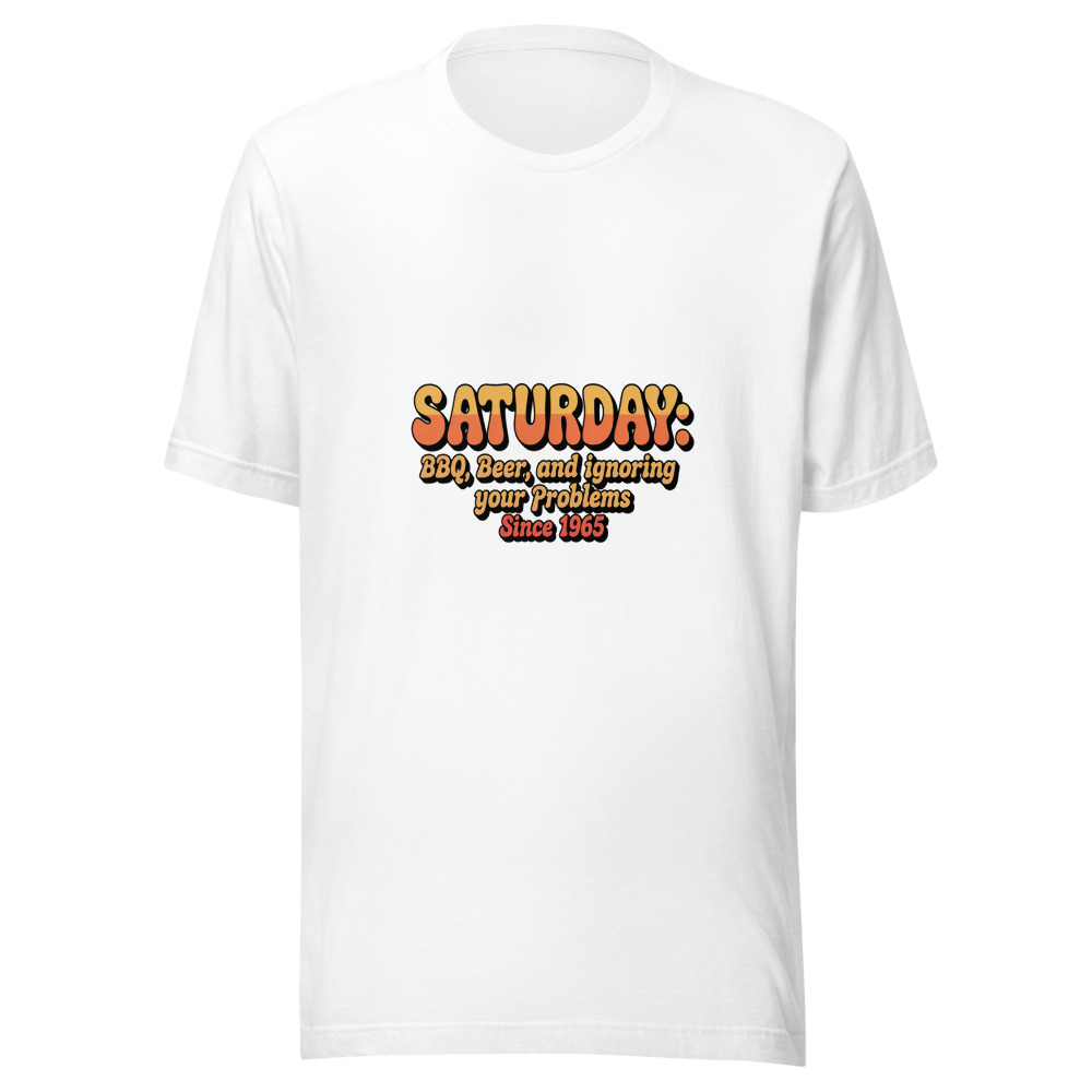 Saturday: BBQ, Beer, and Ignoring Your Problems Since 1965 - tshirt