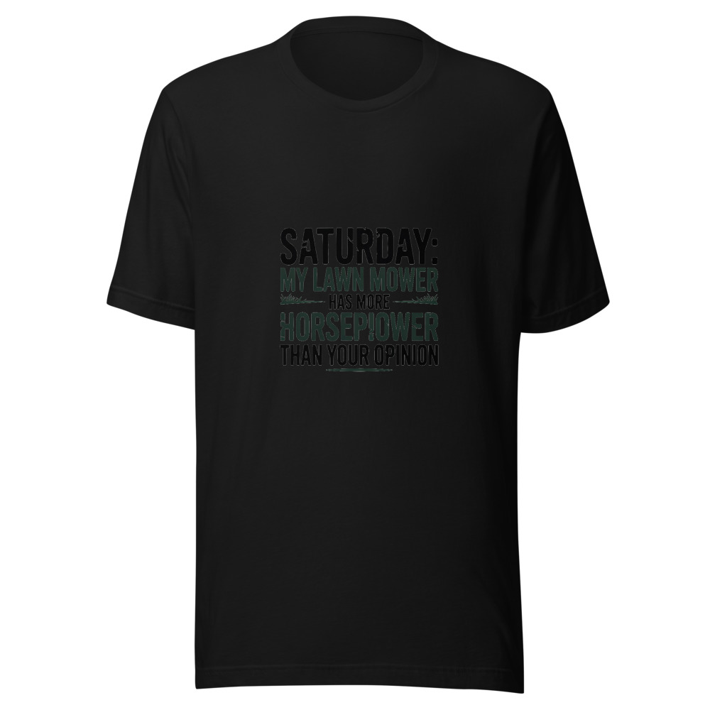 Saturday: My Lawn Mower Has More Horsepower Than Your Opinion - tshirt