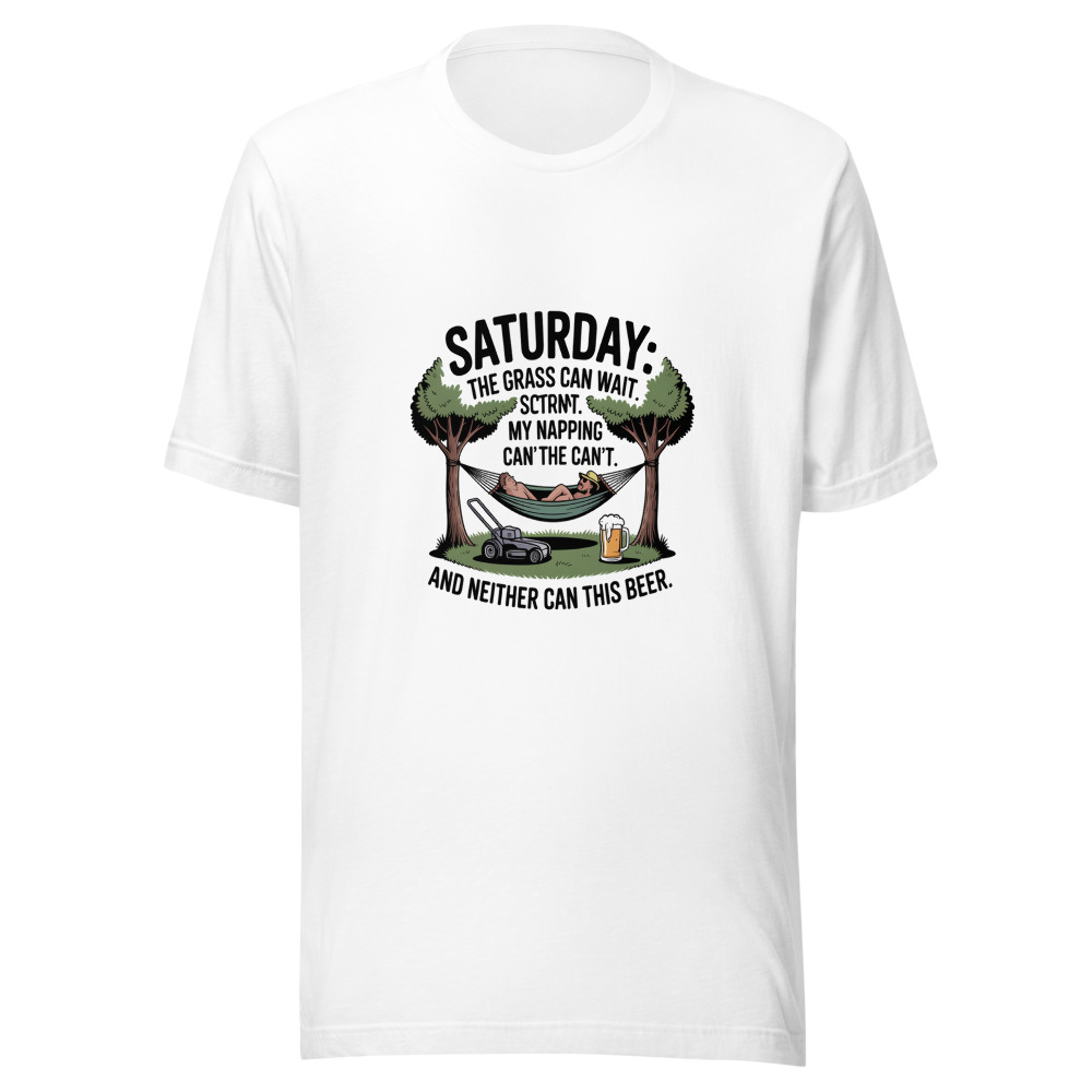Saturday: The Grass Can Wait. My Napping Can't. And Neither Can This Beer. - tshirt