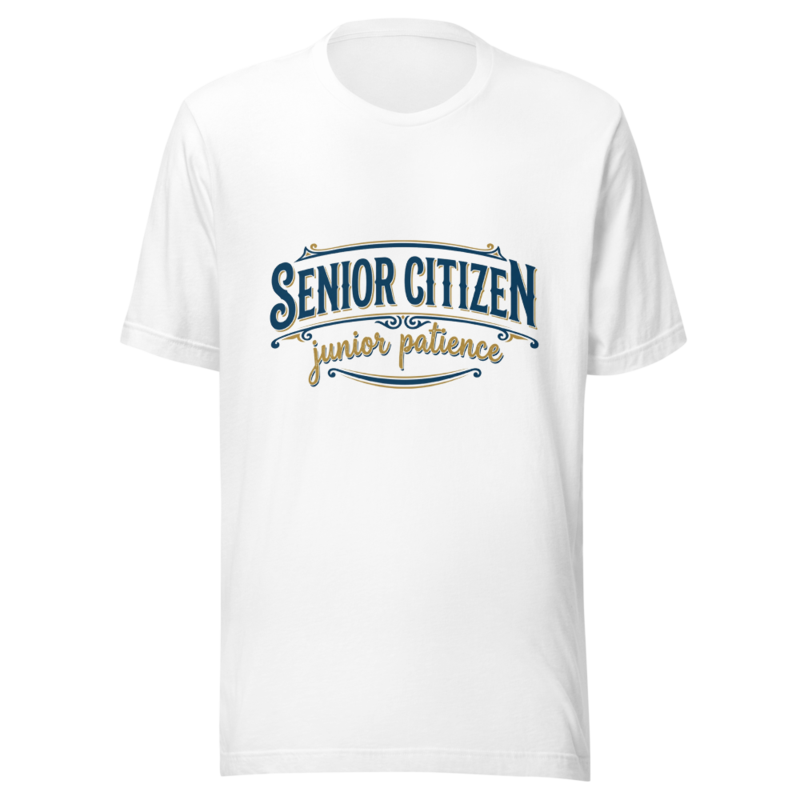 Senior Citizen, Junior Patience - tshirt