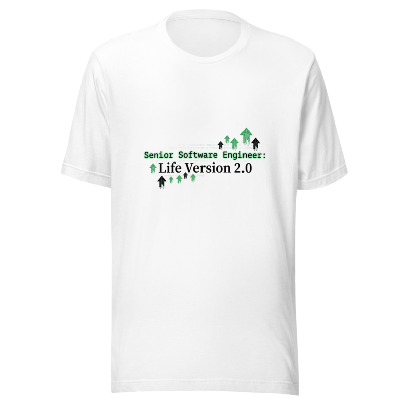 Senior Software Engineer: Life Version 2.0 - tshirt
