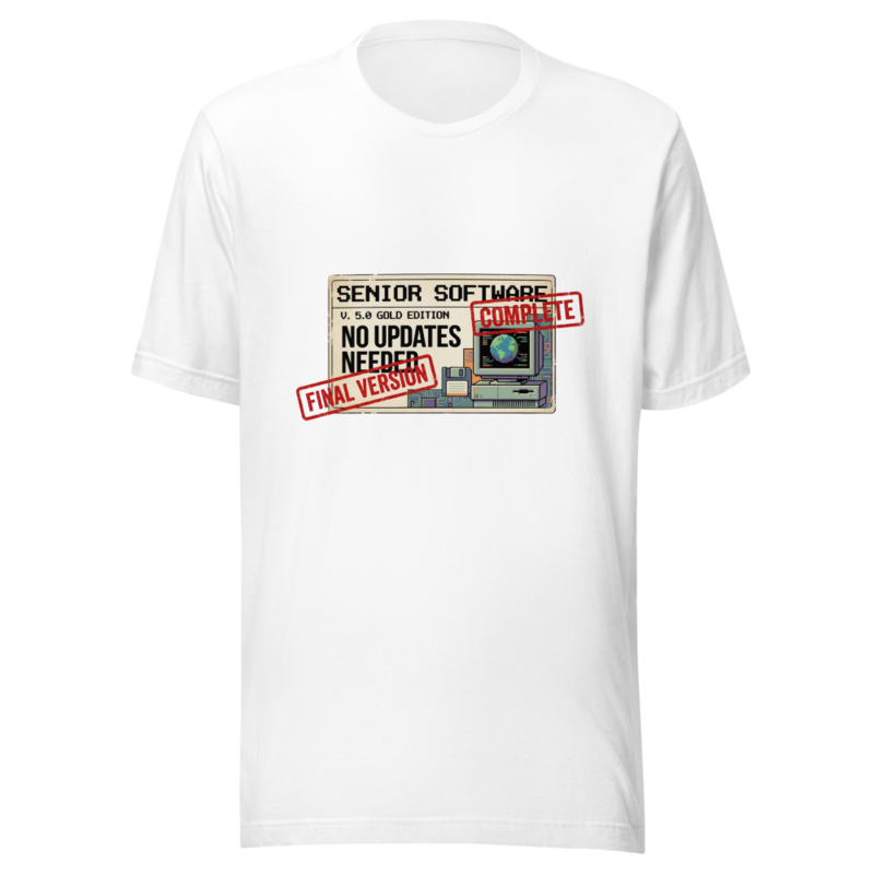 Senior Software: No Updates Needed - tshirt
