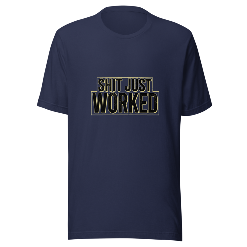 Shit Just Worked - tshirt