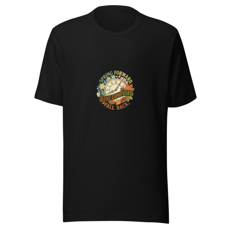 Spring Forward, Fall Back, Stay Confused - tshirt