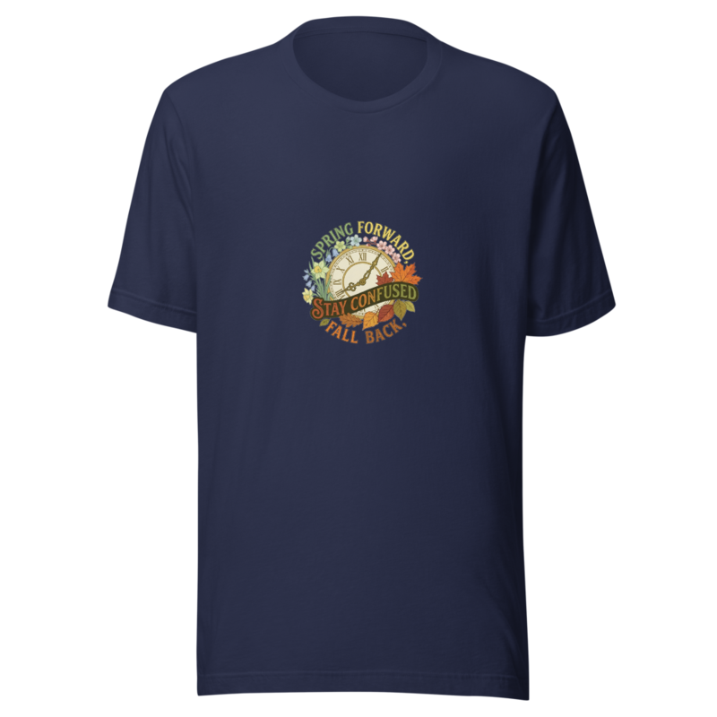 Spring Forward, Fall Back, Stay Confused - tshirt