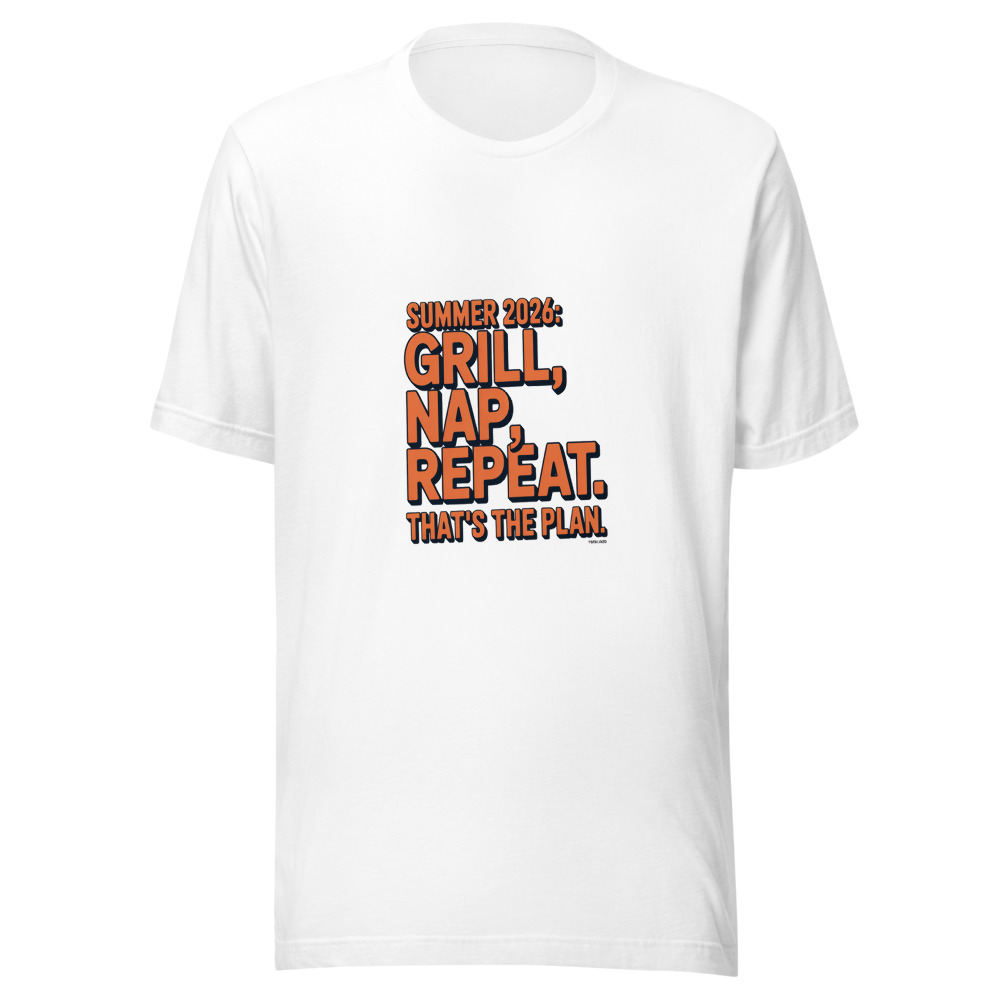 SUMMER 2026: GRILL, NAP, REPEAT. THAT'S THE PLAN. - tshirt
