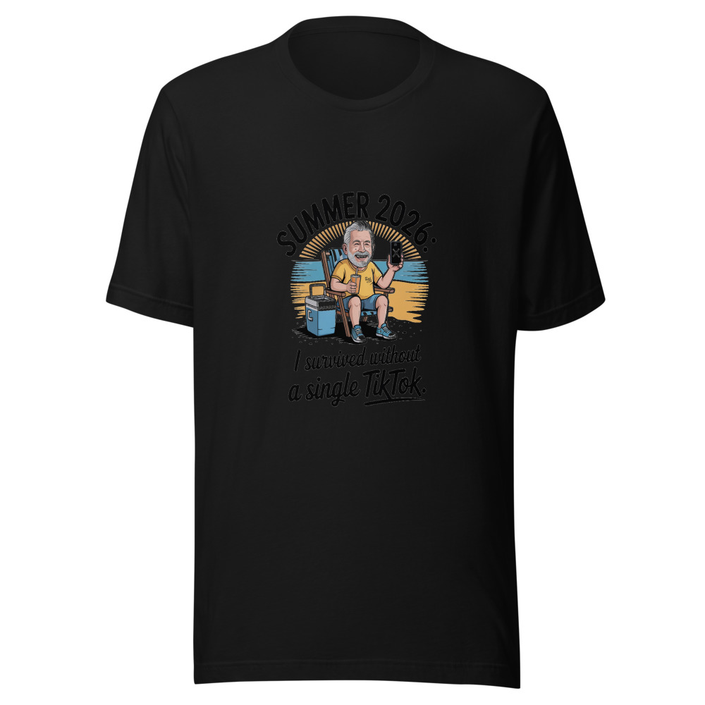 SUMMER 2026: I SURVIVED WITHOUT A SINGLE TIKTOK. - tshirt