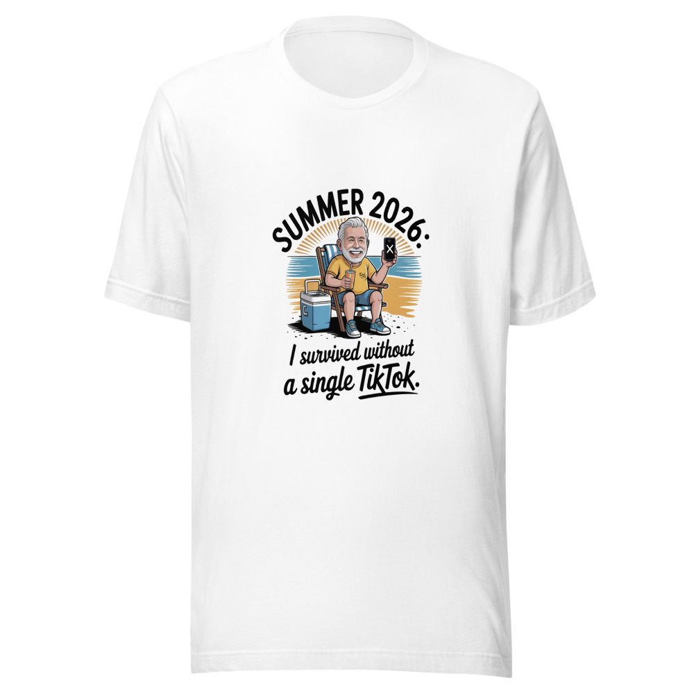 SUMMER 2026: I SURVIVED WITHOUT A SINGLE TIKTOK. - tshirt