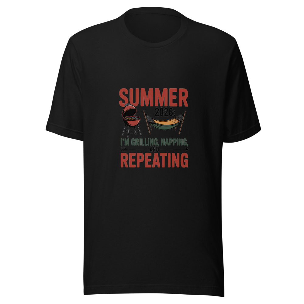 Summer 2026: I'm Grilling, Napping, and Repeating - tshirt