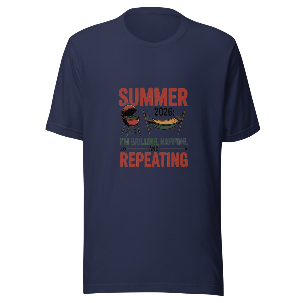 Summer 2026: I'm Grilling, Napping, and Repeating - tshirt