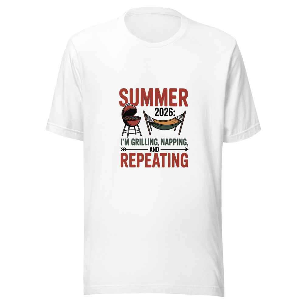 Summer 2026: I'm Grilling, Napping, and Repeating - tshirt