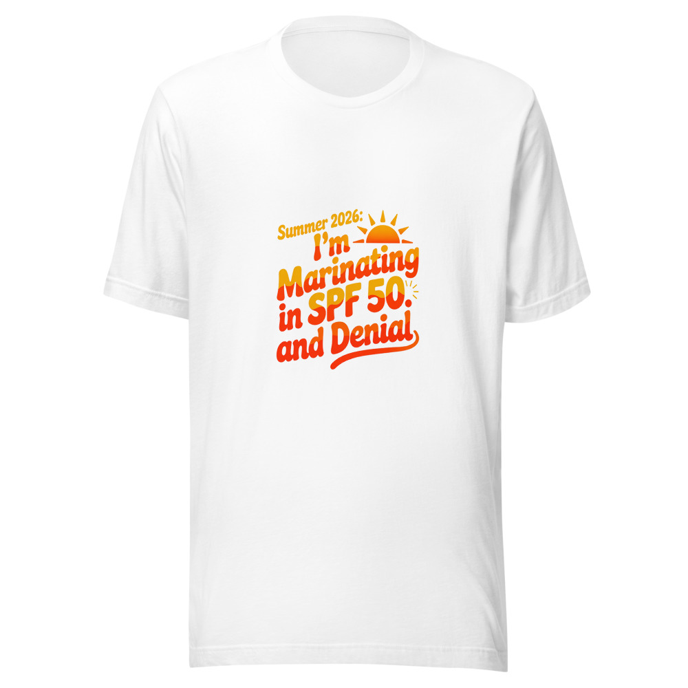 Summer 2026: I'm Marinating in SPF 50 and Denial - tshirt