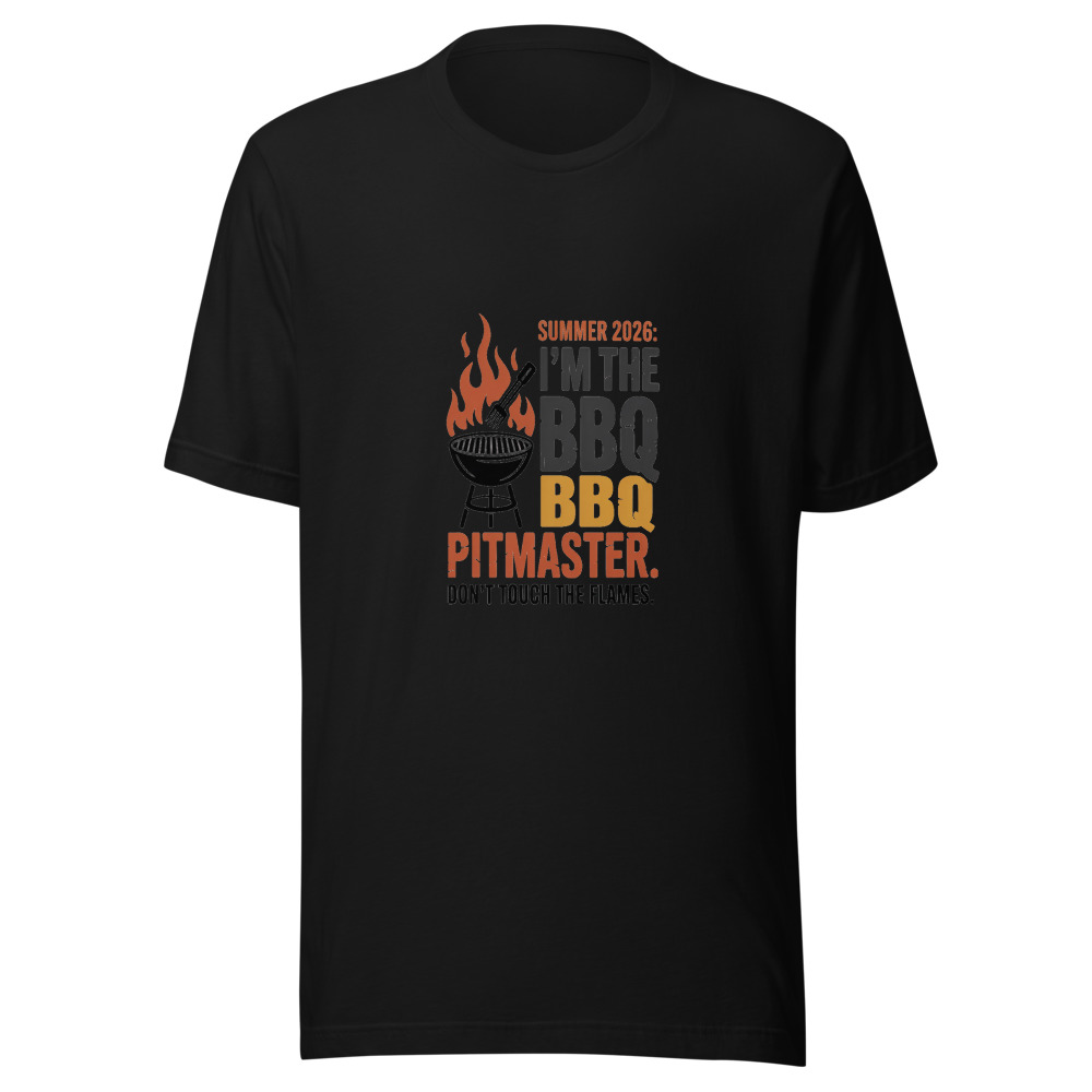 Summer 2026: I'm the BBQ Pitmaster. Don't Touch the Flames. - tshirt