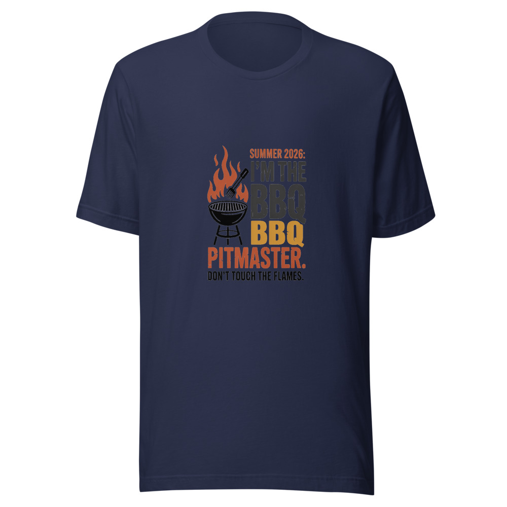 Summer 2026: I'm the BBQ Pitmaster. Don't Touch the Flames. - tshirt