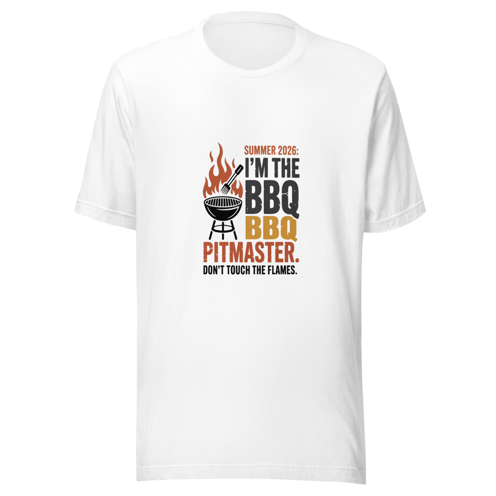 Summer 2026: I'm the BBQ Pitmaster. Don't Touch the Flames. - tshirt