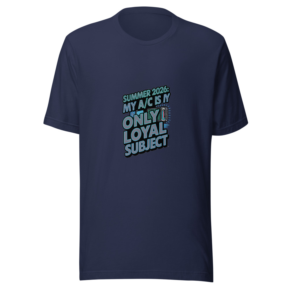 Summer 2026: My A/C Is My Only Loyal Subject - tshirt