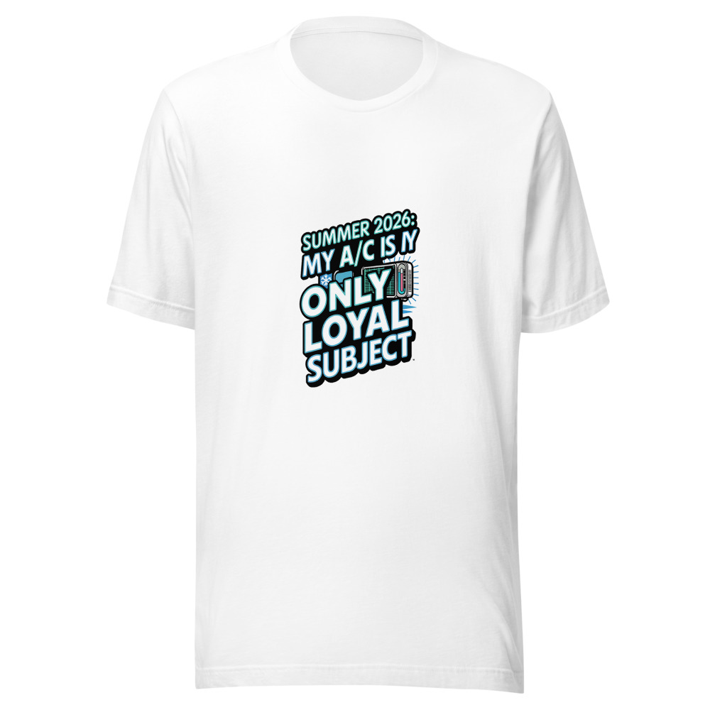 Summer 2026: My A/C Is My Only Loyal Subject - tshirt