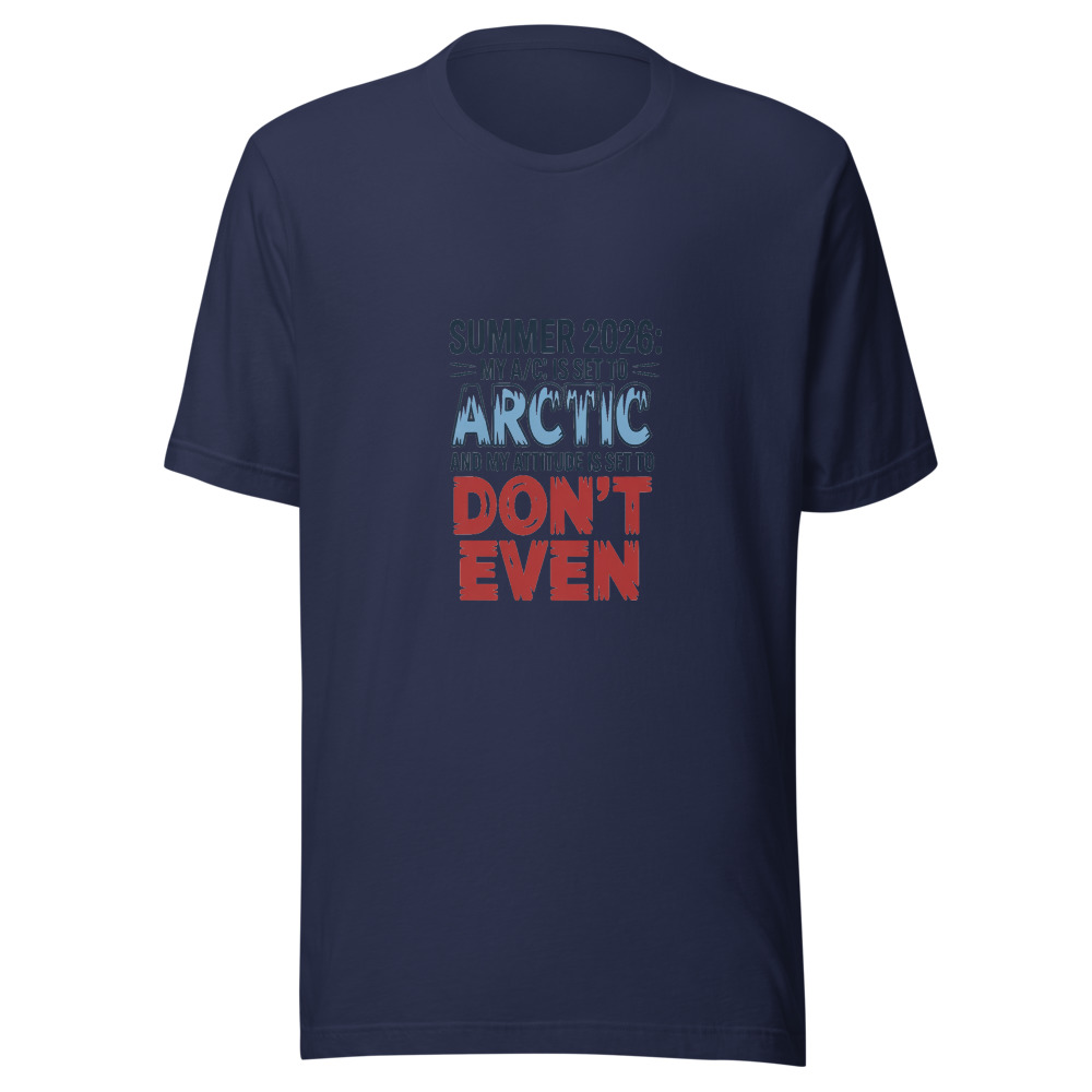 Summer 2026: My A/C Is Set to 'Arctic' and My Attitude Is Set to 'Don't Even' - tshirt