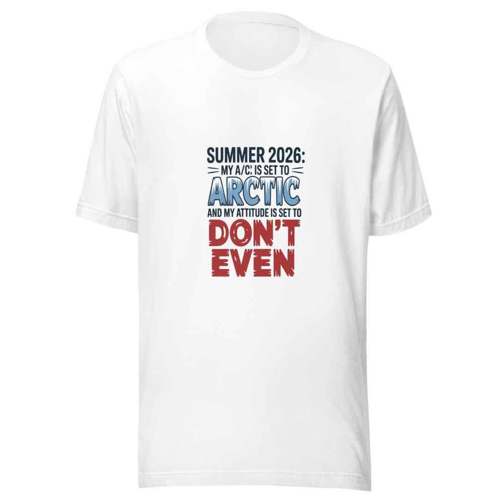 Summer 2026: My A/C Is Set to 'Arctic' and My Attitude Is Set to 'Don't Even' - tshirt