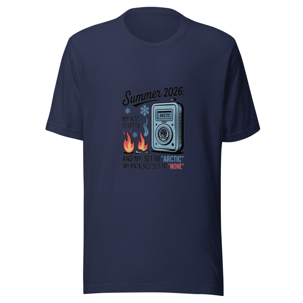 Summer 2026: My A/C is Set to 'Arctic' and My Patience is Set to 'None' - tshirt
