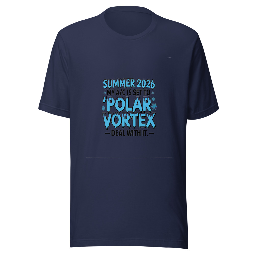 Summer 2026: My A/C Is Set to 'Polar Vortex' — Deal With It. - tshirt