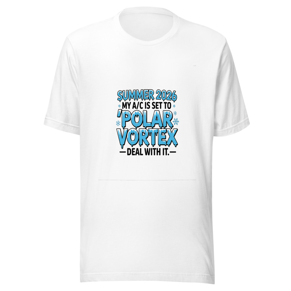 Summer 2026: My A/C Is Set to 'Polar Vortex' — Deal With It. - tshirt