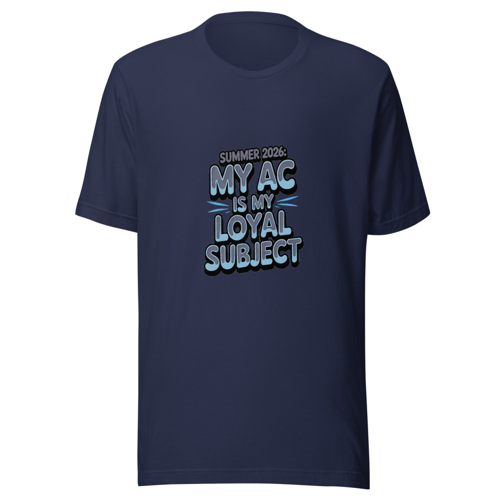 Summer 2026: My AC Is My Only Loyal Subject - tshirt