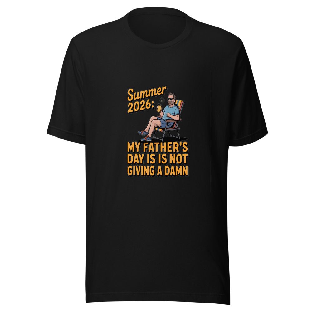 SUMMER 2026: MY FATHER'S DAY GIFT IS NOT GIVING A DAMN - tshirt