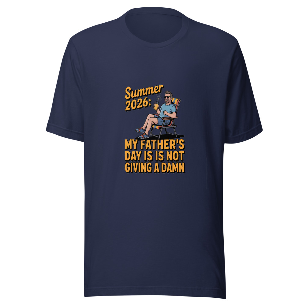 SUMMER 2026: MY FATHER'S DAY GIFT IS NOT GIVING A DAMN - tshirt