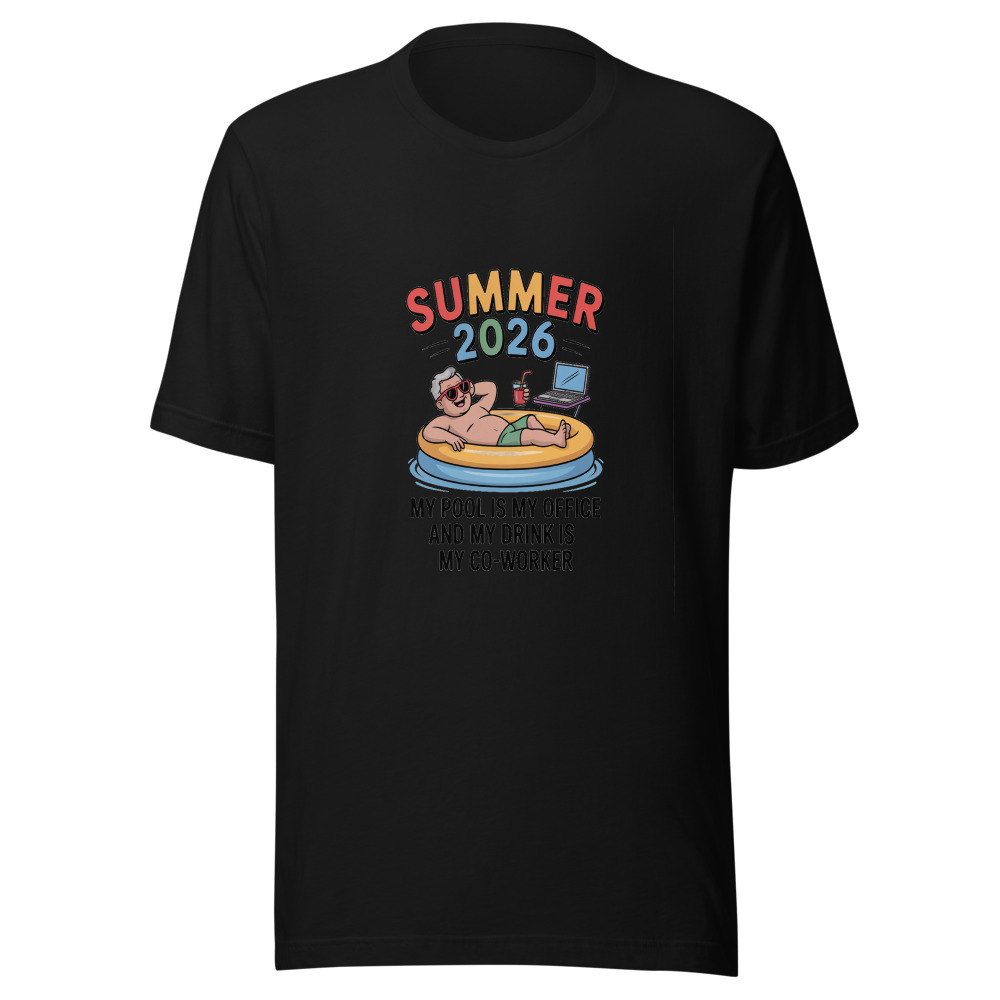 Summer 2026: My Pool Is My Office and My Drink Is My Co-Worker - tshirt
