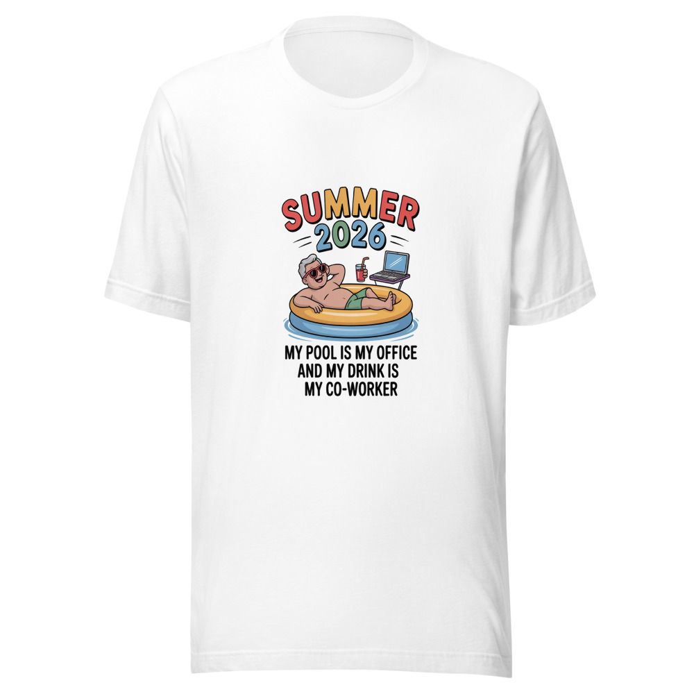 Summer 2026: My Pool Is My Office and My Drink Is My Co-Worker - tshirt