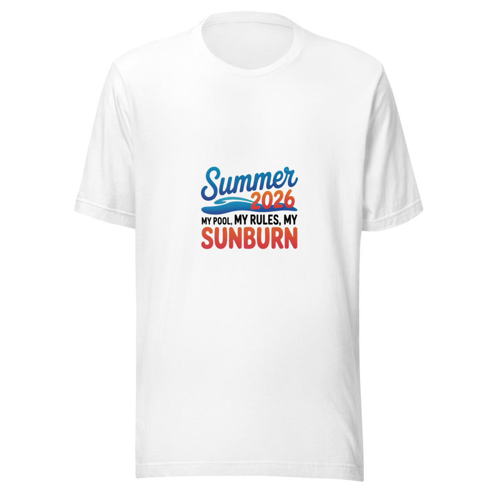 Summer 2026: My Pool, My Rules, My Sunburn - tshirt