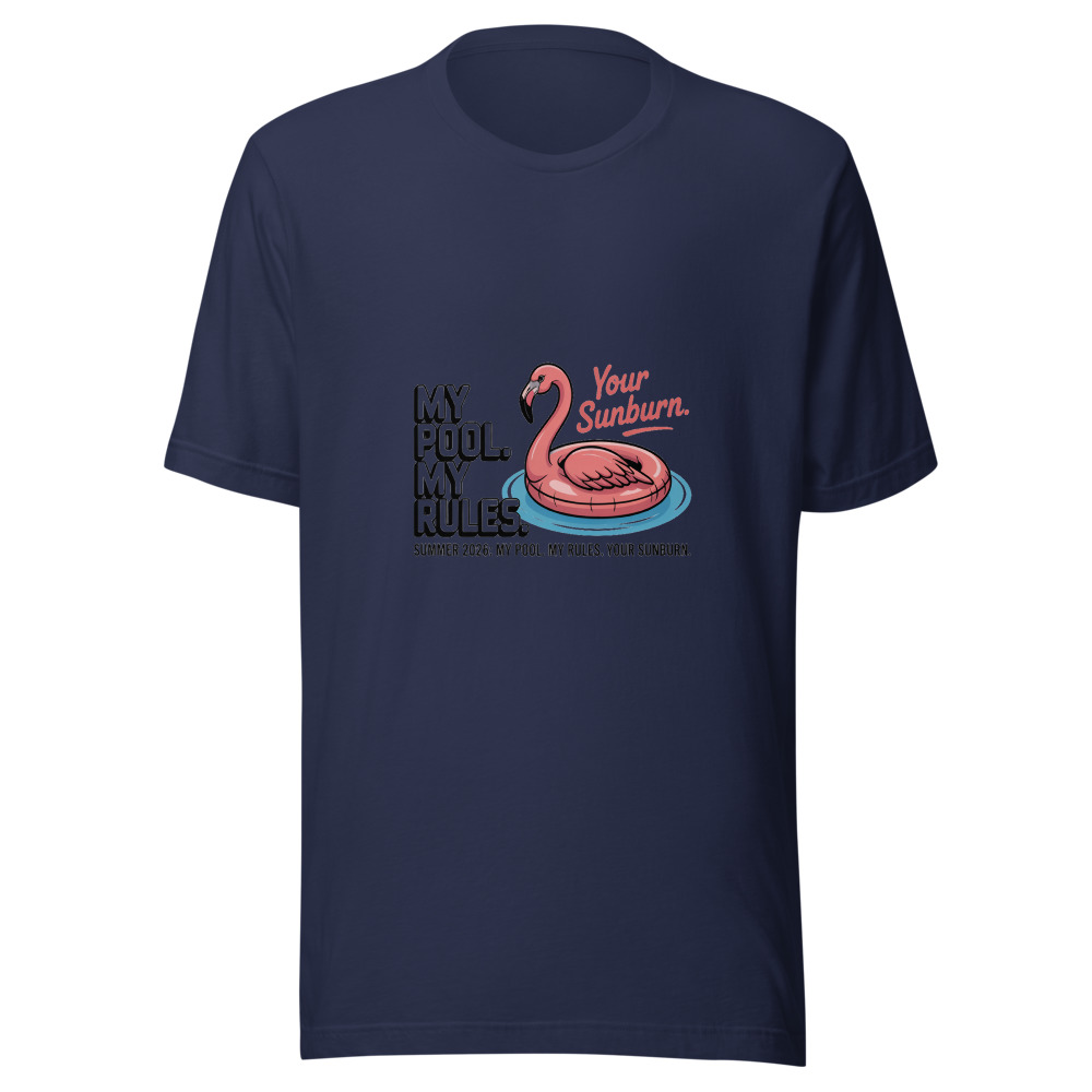 Summer 2026: My Pool. My Rules. Your Sunburn. - tshirt