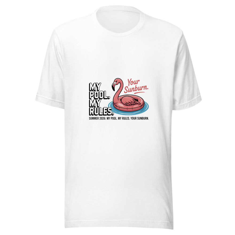 Summer 2026: My Pool. My Rules. Your Sunburn. - tshirt