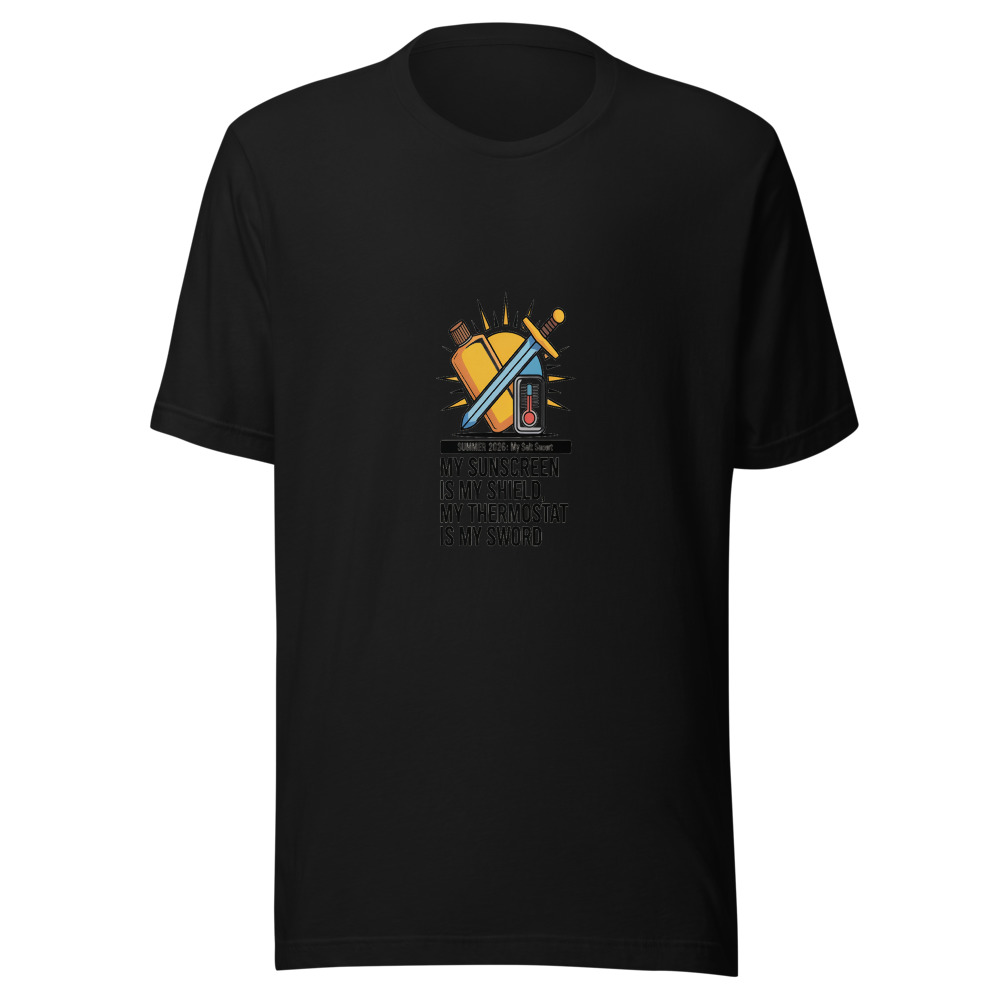 Summer 2026: My Sunscreen Is My Shield, My Thermostat Is My Sword - tshirt