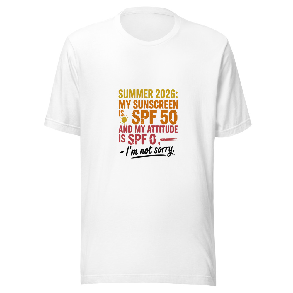 Summer 2026: My Sunscreen Is SPF 50 — And My Attitude Is SPF 0 - tshirt