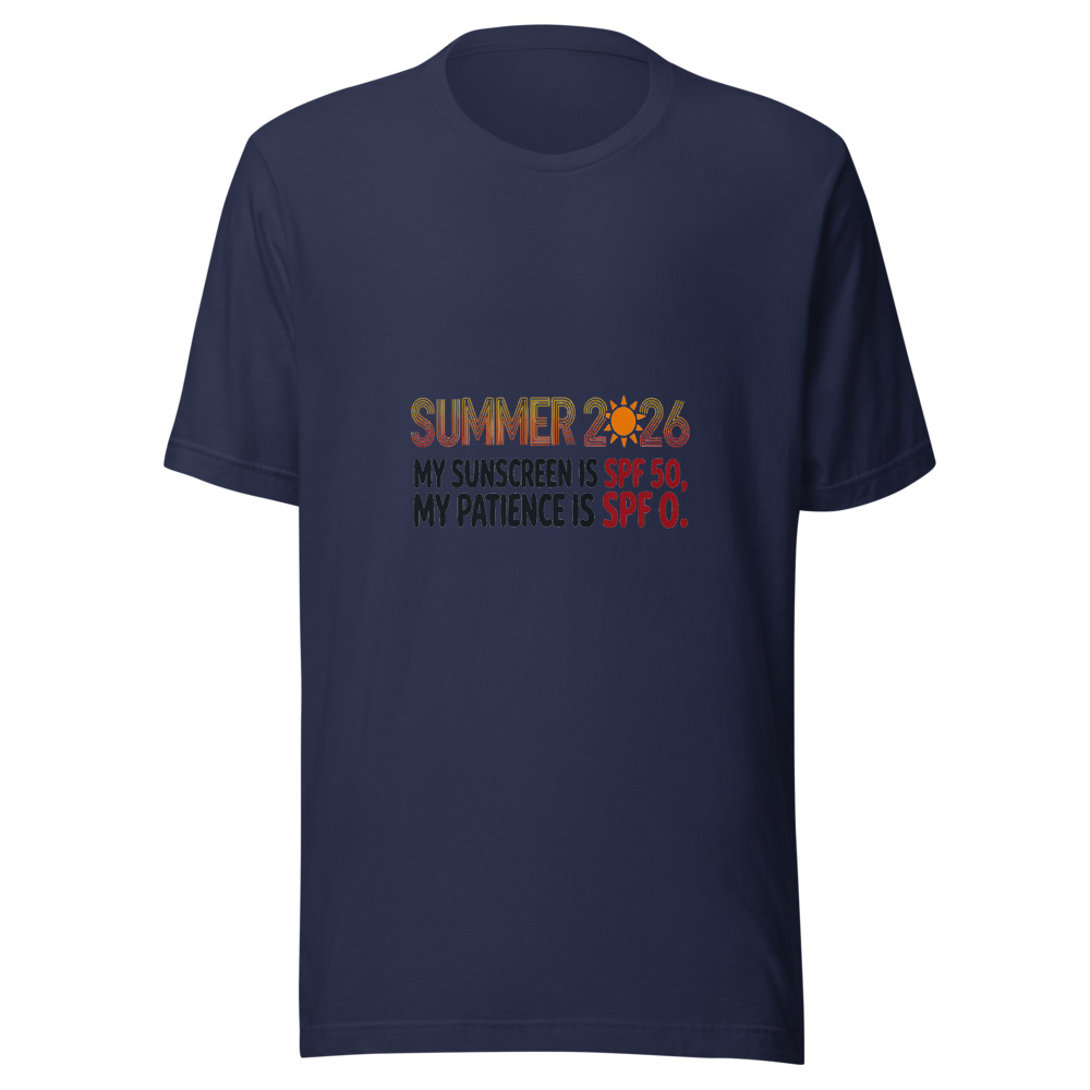 Summer 2026: My Sunscreen Is SPF 50, My Patience Is SPF 0 - tshirt