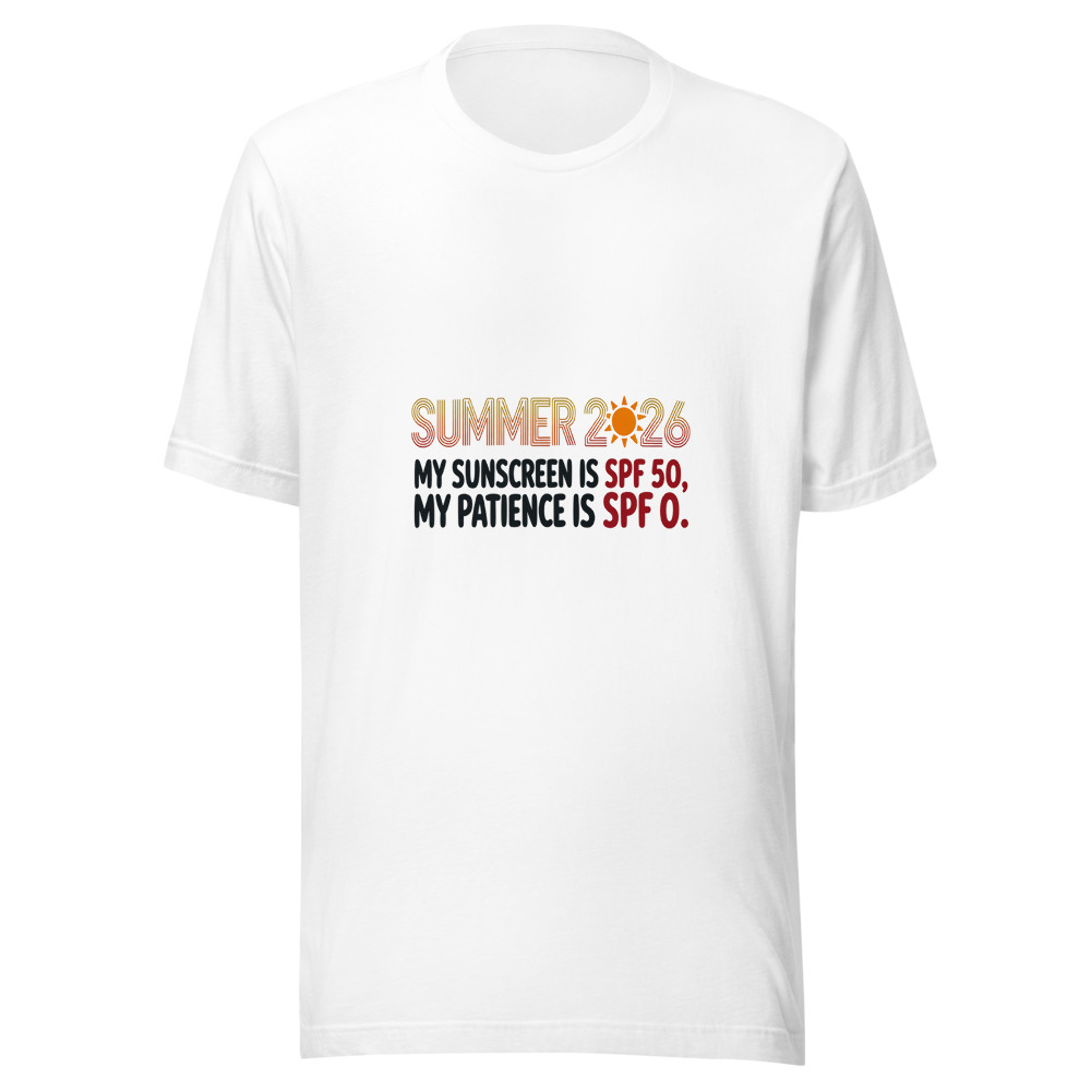 Summer 2026: My Sunscreen Is SPF 50, My Patience Is SPF 0 - tshirt