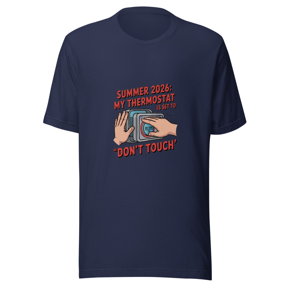 Summer 2026: My Thermostat Is Set to 'Don't Touch' - tshirt