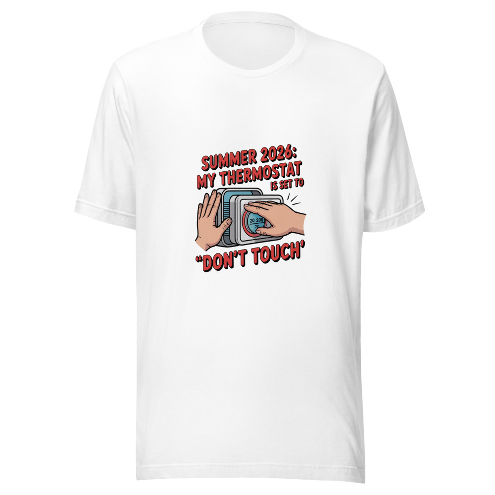 Summer 2026: My Thermostat Is Set to 'Don't Touch' - tshirt