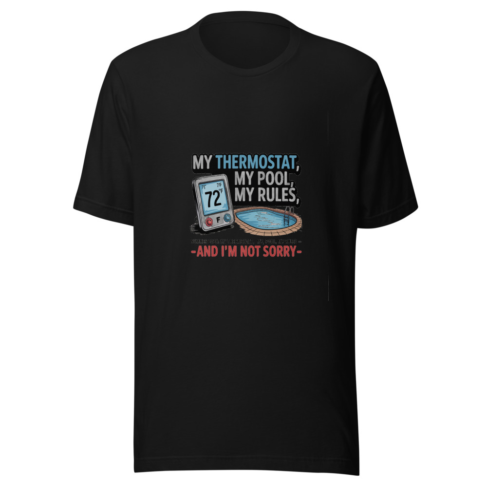 Summer 2026: My Thermostat, My Pool, My Rules – And I'm Not Sorry - tshirt