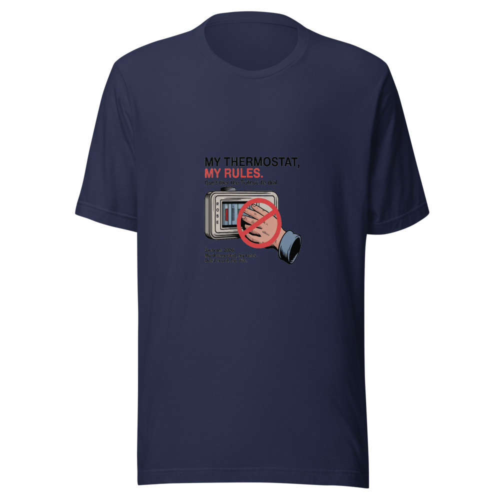 Summer 2026: My Thermostat, My Rules. Don't Touch the Dial. - tshirt