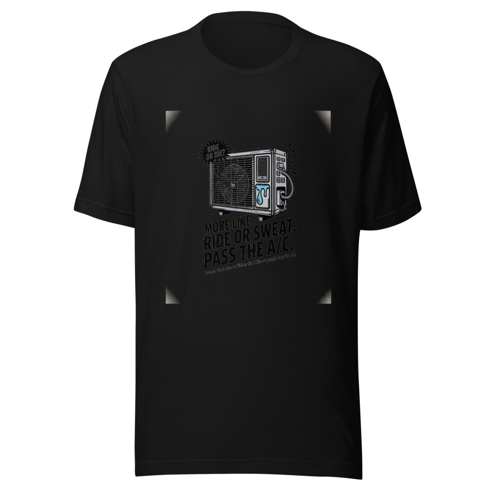 Summer 2026: Ride or Die? More Like Ride or Sweat. Pass the A/C. - tshirt