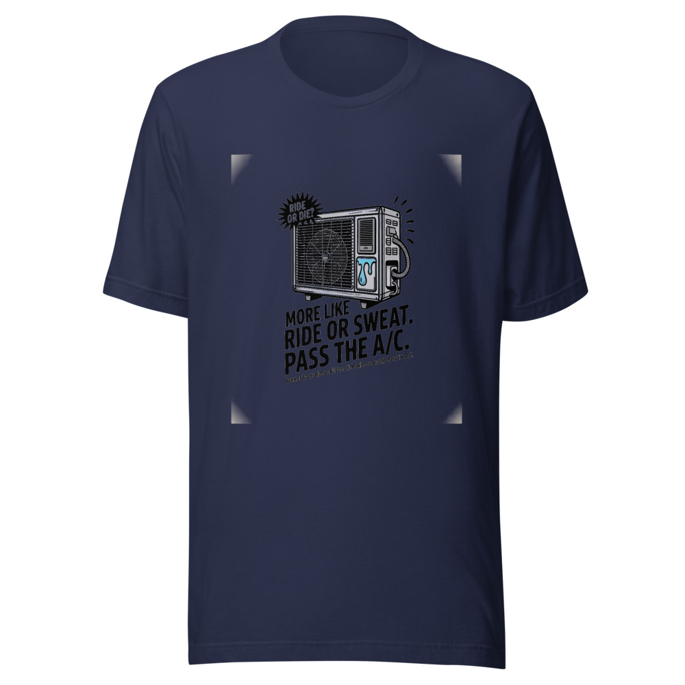 Summer 2026: Ride or Die? More Like Ride or Sweat. Pass the A/C. - tshirt