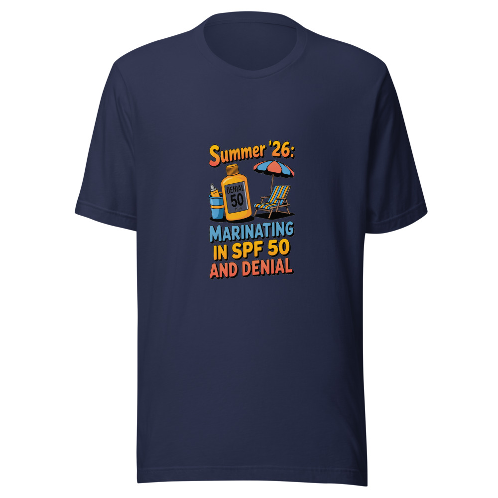Summer '26: Marinating in SPF 50 and Denial - tshirt