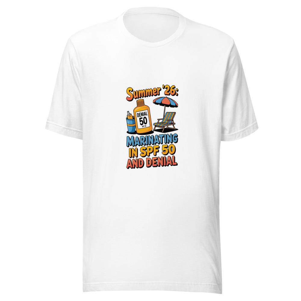 Summer '26: Marinating in SPF 50 and Denial - tshirt