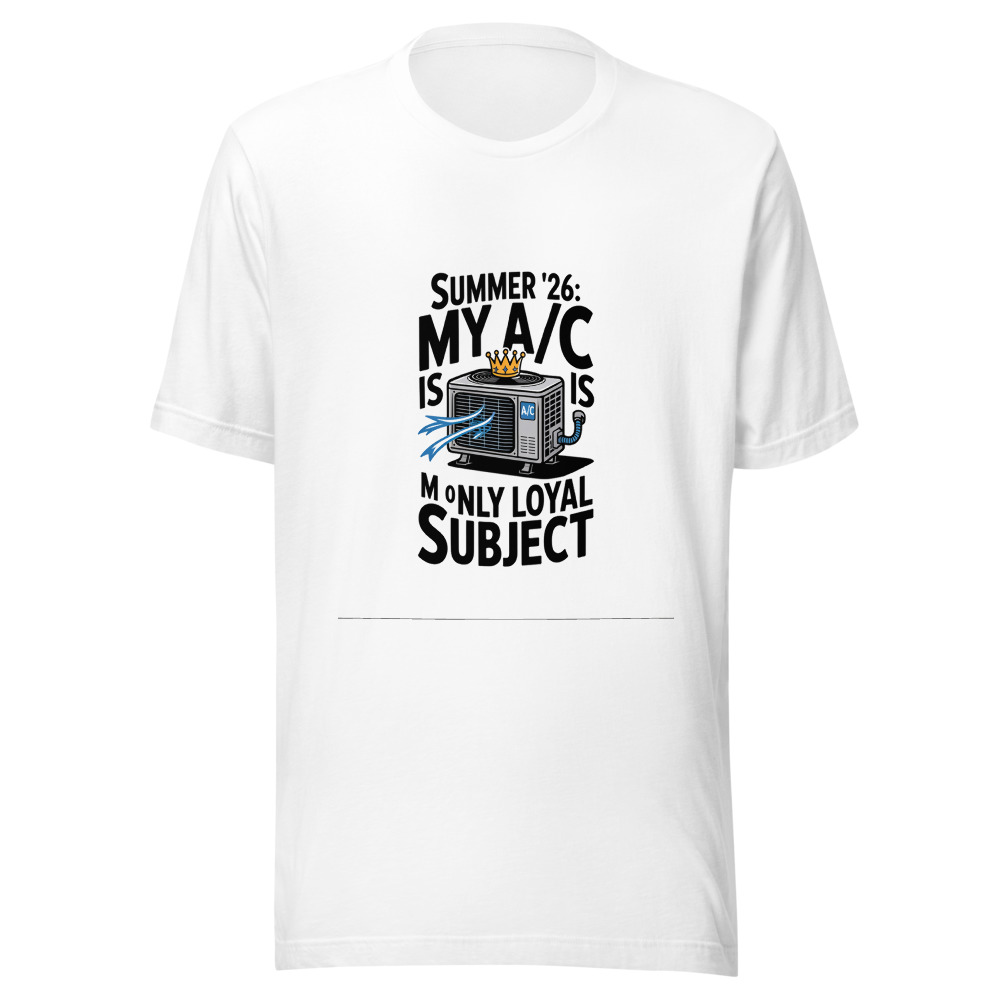 Summer '26: My A/C Is My Only Loyal Subject - tshirt